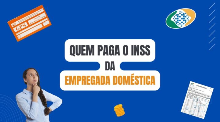 Quem paga o INSS da Empregada Doméstica