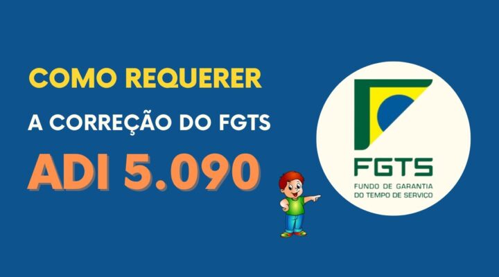 Como Requerer a Correção do FGTS. ADI 5090