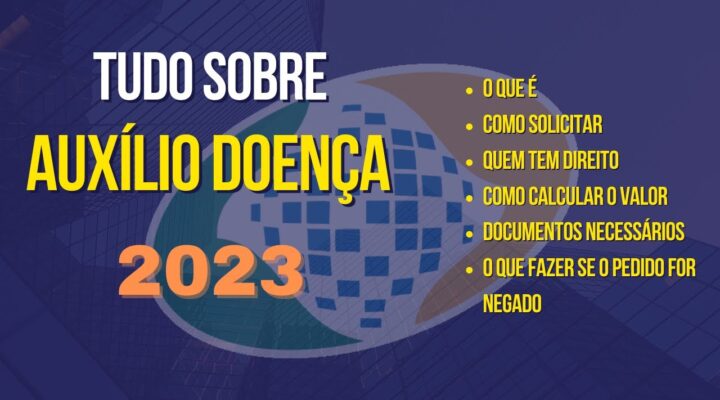 Tudo o que você precisa saber sobre o Auxílio-doença | Como solicitar o auxílio-doença no INSS.