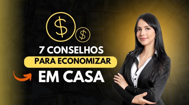 7 conselhos para economizar em casa. Como fazer sobrar a renda com economia doméstica