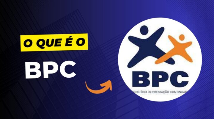 O Que É o BPC | Benefício de Prestação Continuada (BPC)