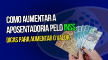Como aumentar o valor da aposentadoria pelo INSS | Dicas para melhorar o benefício previdenciário.